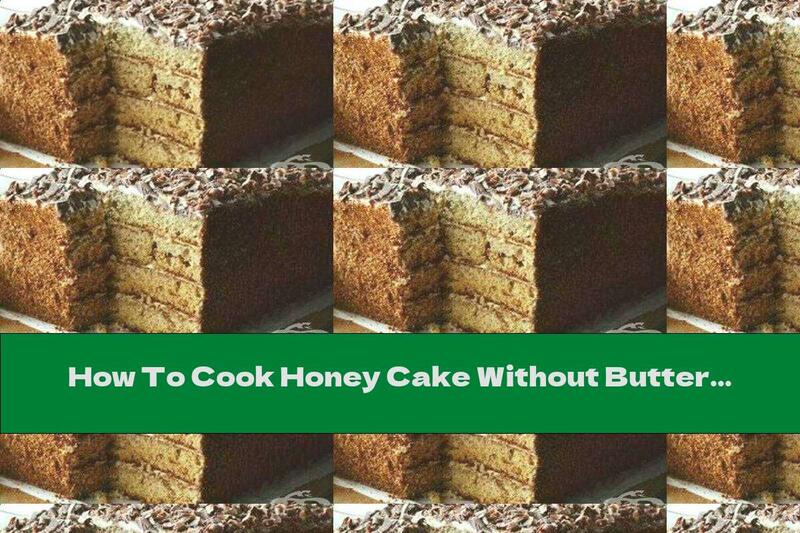How To Cook Honey Cake Without Butter - Recipe