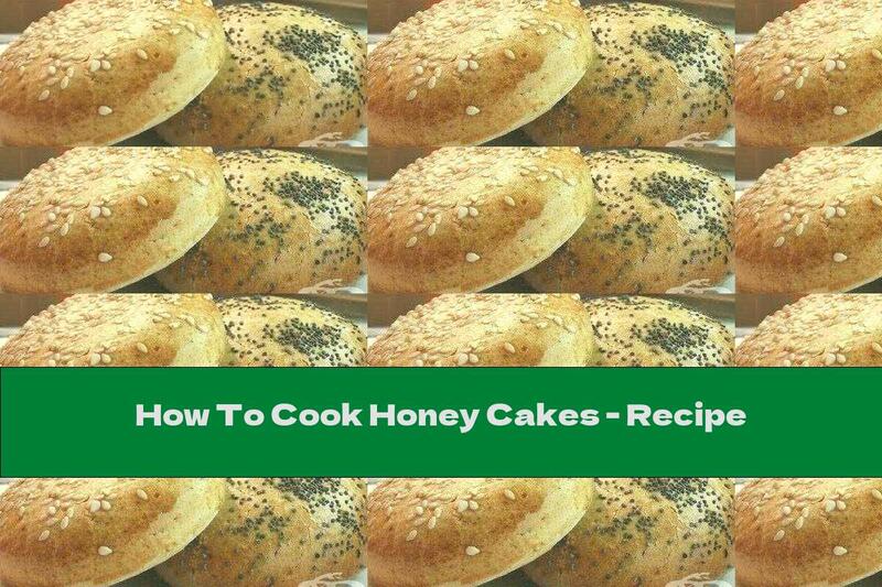 How To Cook Honey Cakes - Recipe