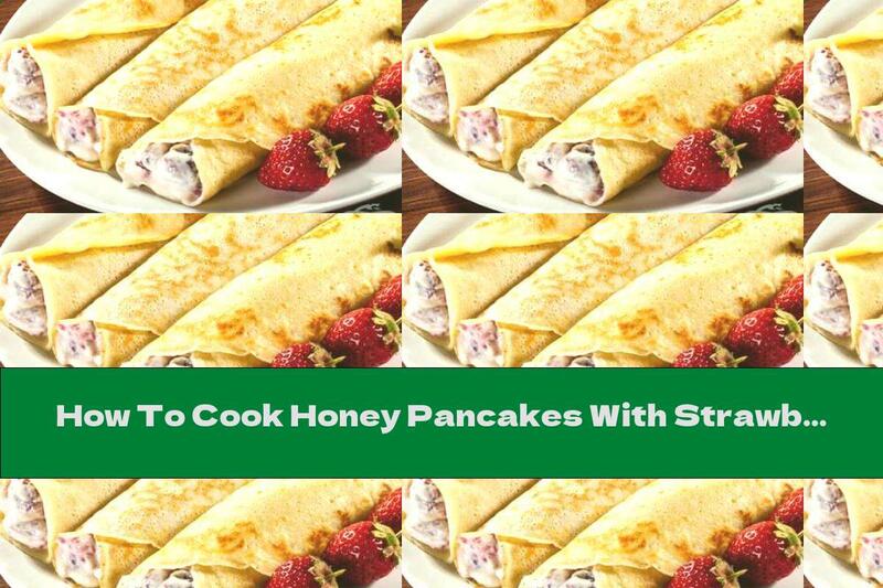 How To Cook Honey Pancakes With Strawberries And Cream - Recipe