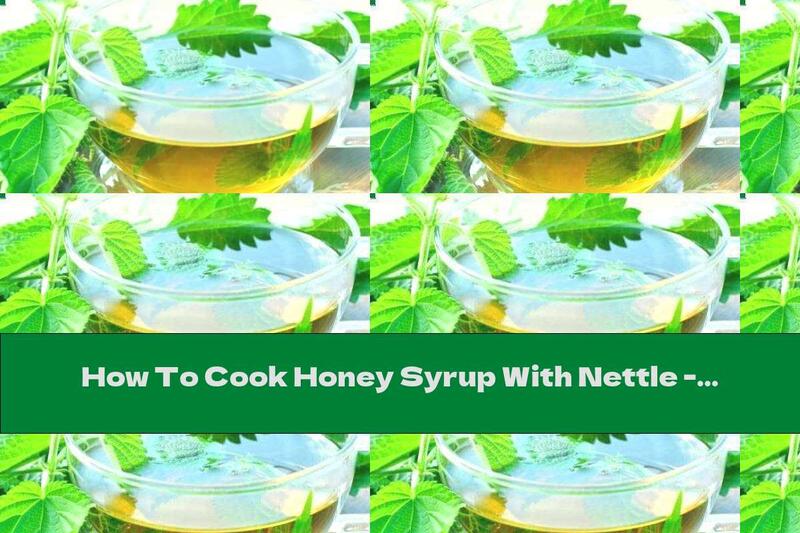 How To Cook Honey Syrup With Nettle - Recipe