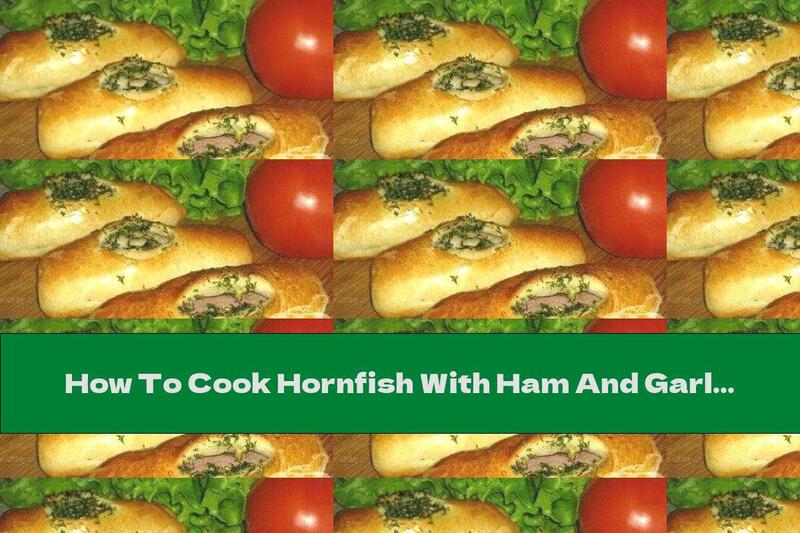 How To Cook Hornfish With Ham And Garlic - Recipe