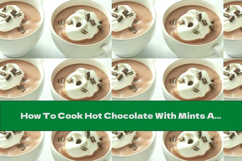 How To Cook Hot Chocolate With Mints And Cream - Recipe