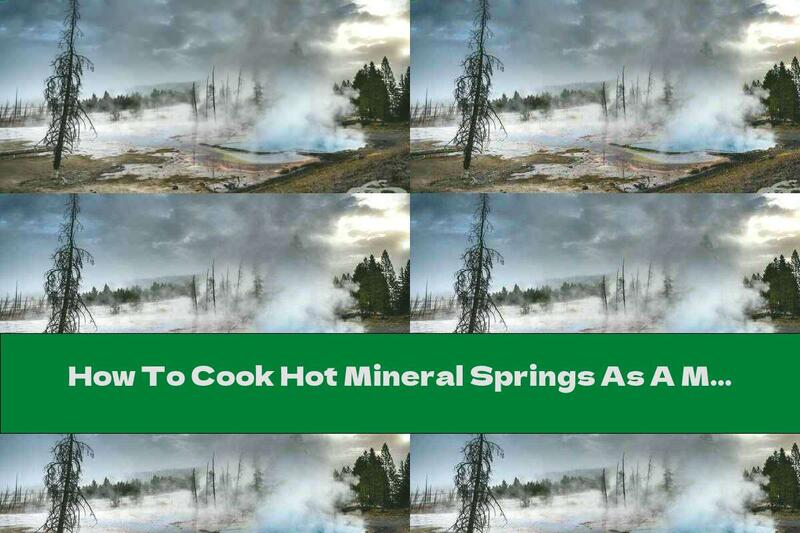How To Cook Hot Mineral Springs As A Means Of Cooking In Ancient Times - Recipe