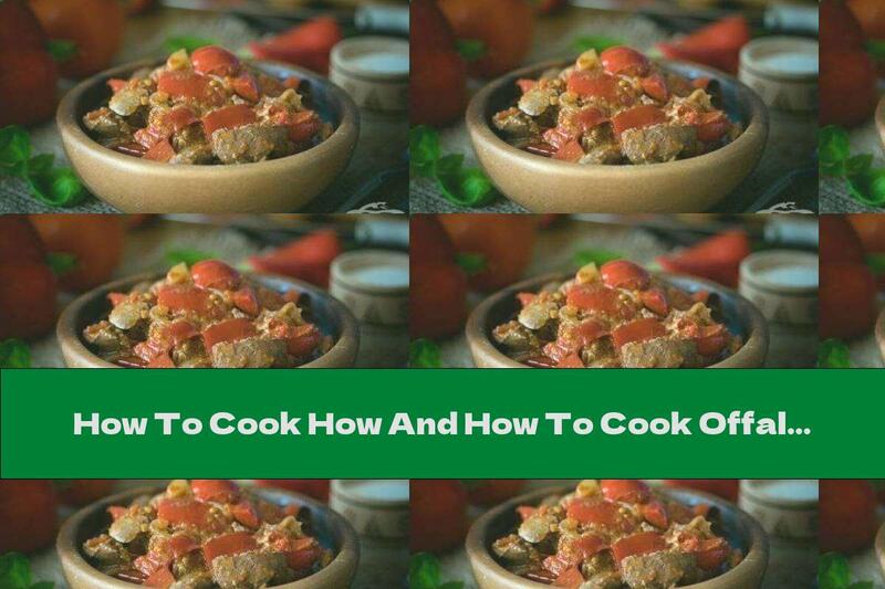 How To Cook How And How To Cook Offal (Part I) - Recipe