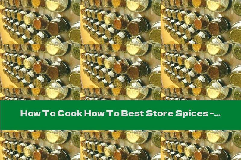 How To Cook How To Best Store Spices - Recipe