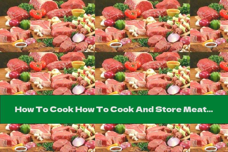 How To Cook How To Cook And Store Meat - Recipe