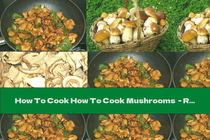 How To Cook How To Cook Mushrooms  - Recipe