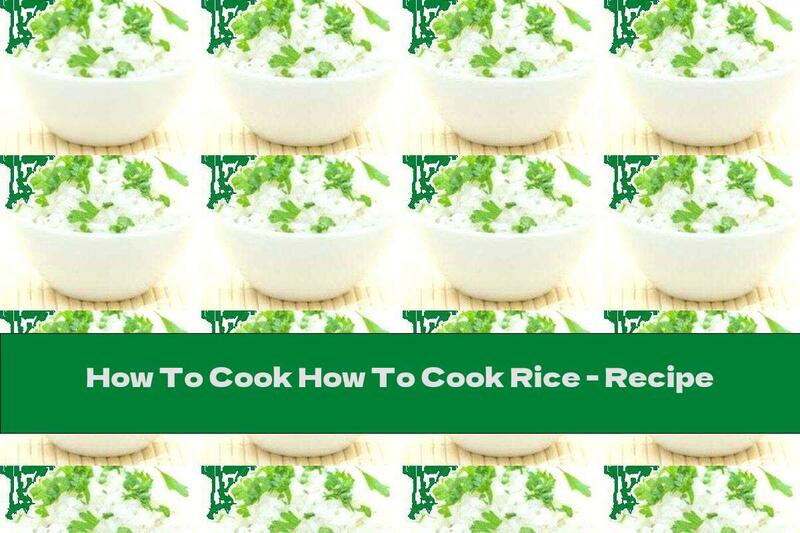 How To Cook How To Cook Rice - Recipe
