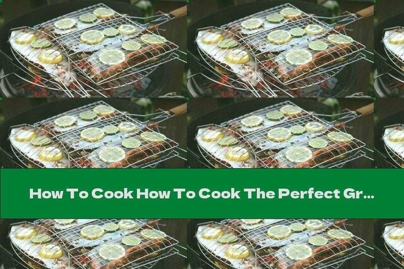 How To Cook How To Cook The Perfect Grilled Fish - Recipe