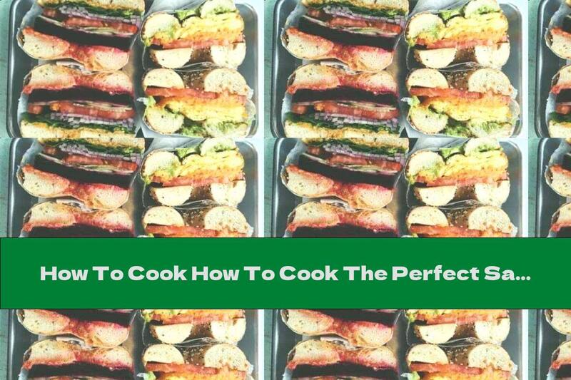 How To Cook How To Cook The Perfect Sandwich - Recipe