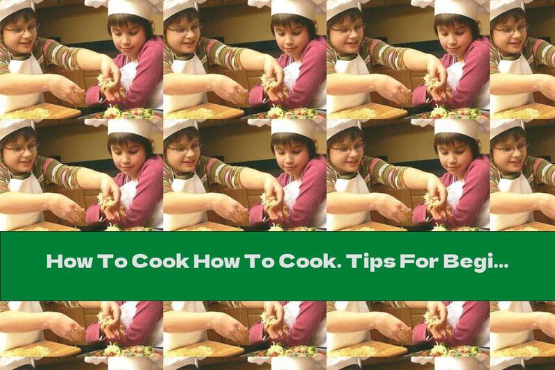 How To Cook How To Cook. Tips For Beginners - Recipe