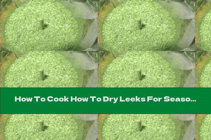 How To Cook How To Dry Leeks For Seasoning - Recipe