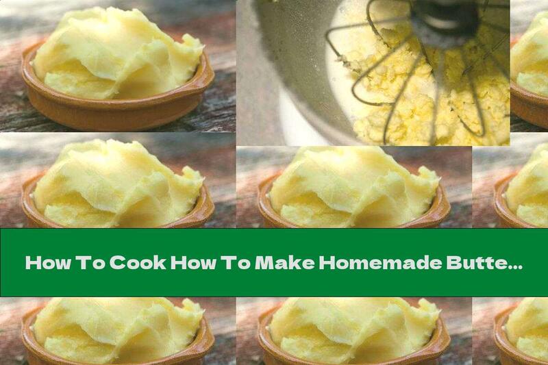 How To Cook How To Make Homemade Butter - Recipe