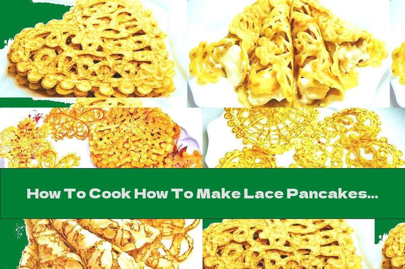 How To Cook How To Make Lace Pancakes - Recipe