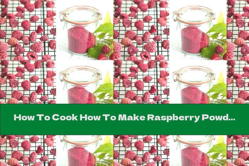 How To Cook How To Make Raspberry Powder - Recipe