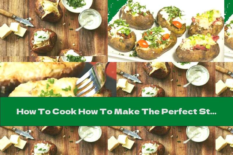 How To Cook How To Make The Perfect Stuffed Potatoes - Recipe