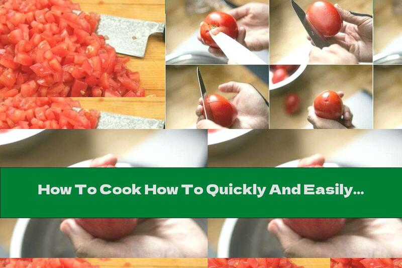 How To Cook How To Quickly And Easily Peel And Cut Tomatoes Into Cubes - Recipe