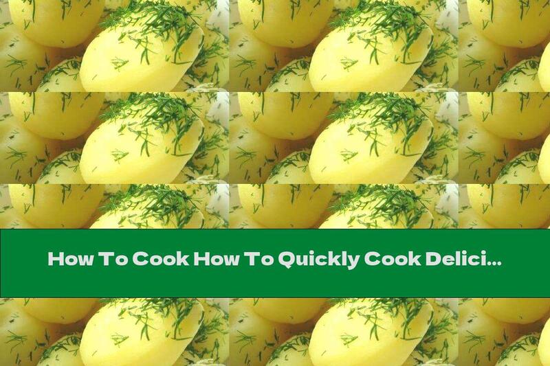 How To Cook How To Quickly Cook Delicious Potatoes - Recipe