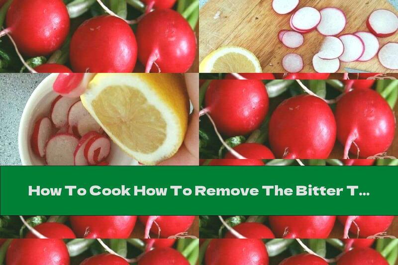 How To Cook How To Remove The Bitter Taste Of Radishes - Recipe