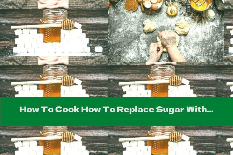 How To Cook How To Replace Sugar With Honey - Recipe