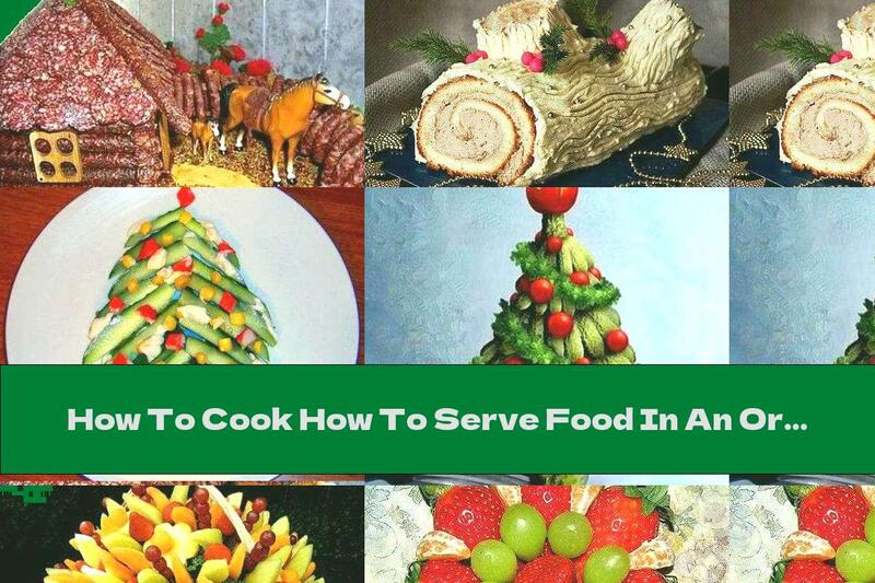 How To Cook How To Serve Food In An Original Way - Part Five - Recipe