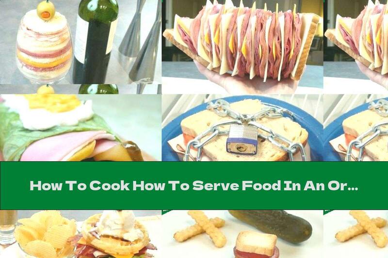 How To Cook How To Serve Food In An Original Way - Part Two - Recipe