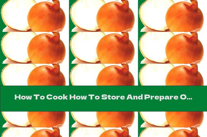 How To Cook How To Store And Prepare Onions - Recipe
