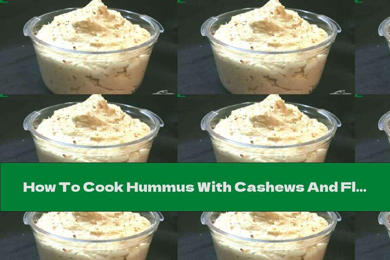 How To Cook Hummus With Cashews And Flaxseed - Recipe