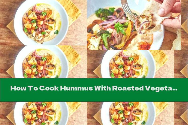 How To Cook Hummus With Roasted Vegetables - Recipe