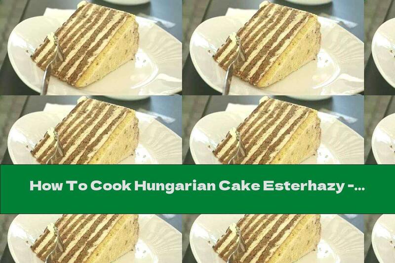 How To Cook Hungarian Cake Esterhazy - Recipe