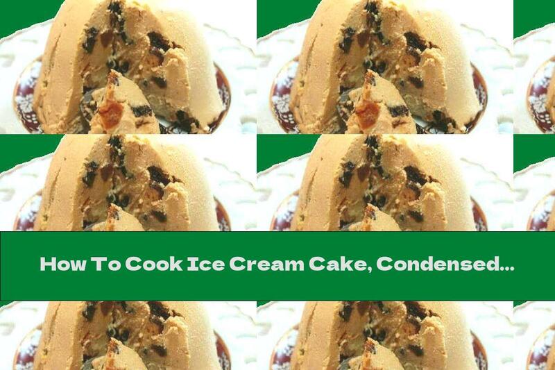 How To Cook Ice Cream Cake, Condensed Milk And Dried Fruit - Recipe