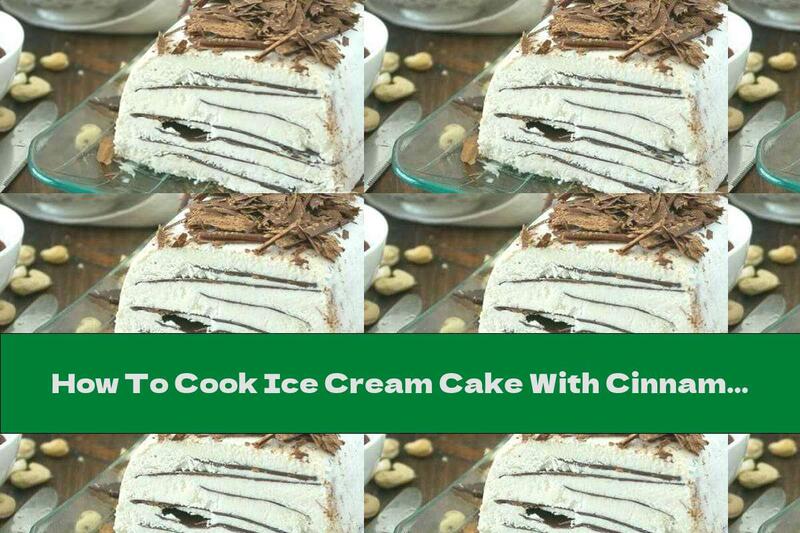 How To Cook Ice Cream Cake With Cinnamon, Chocolate And Cashews - Recipe
