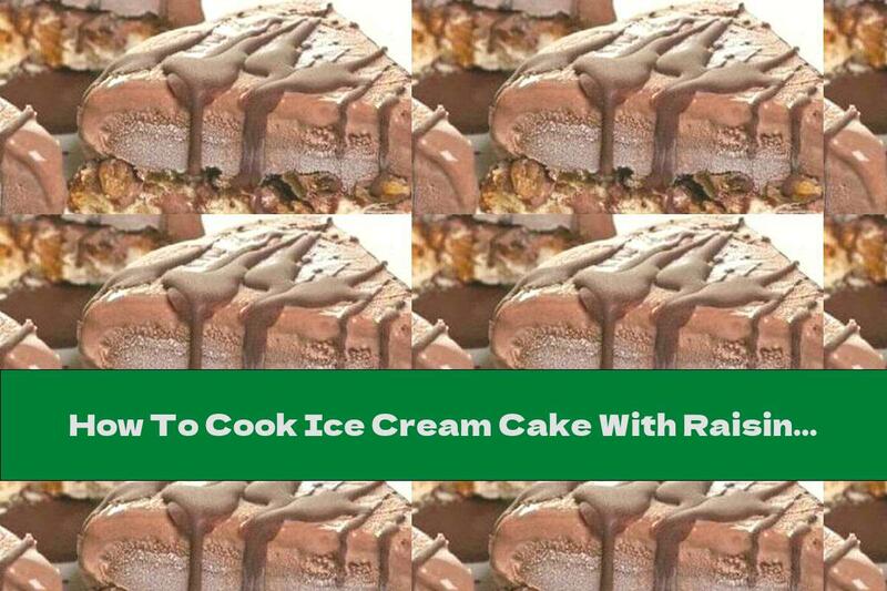 How To Cook Ice Cream Cake With Raisins And Chocolate Liqueur - Recipe