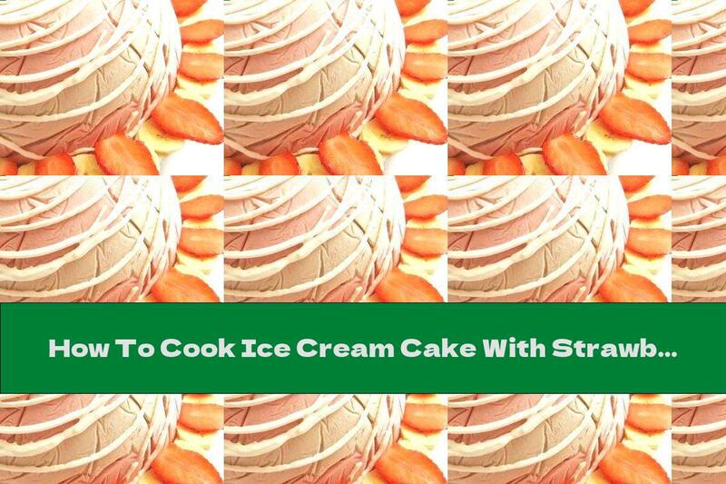 How To Cook Ice Cream Cake With Strawberries And Bananas - Recipe