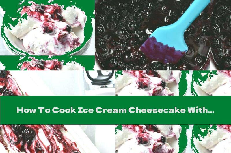 How To Cook Ice Cream Cheesecake With Blueberries - Recipe