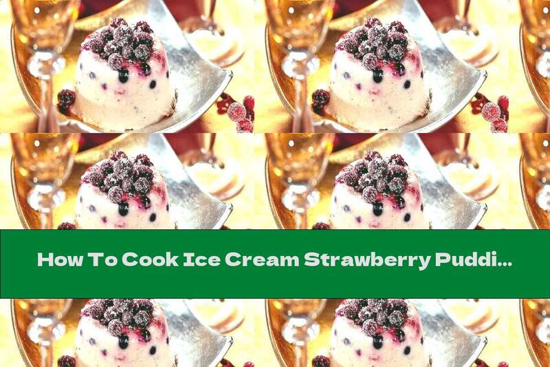 How To Cook Ice Cream Strawberry Pudding With Cinnamon, Vanilla And Rum - Recipe
