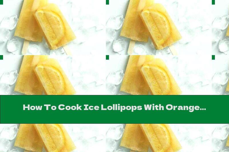 How To Cook Ice Lollipops With Orange Pieces - Recipe
