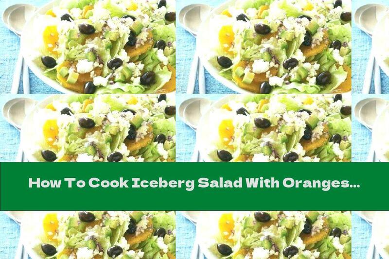 How To Cook Iceberg Salad With Oranges And Feta Cheese - Recipe