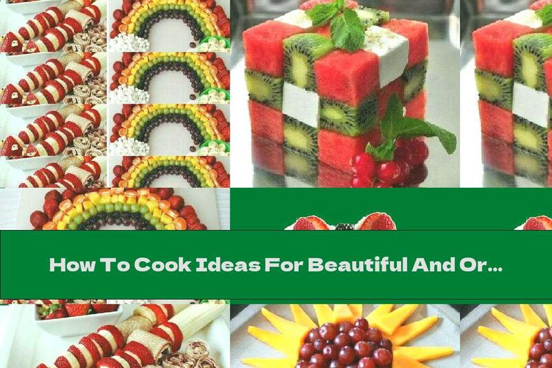 How To Cook Ideas For Beautiful And Original Cutting And Arranging Of Fruits - Part One - Recipe