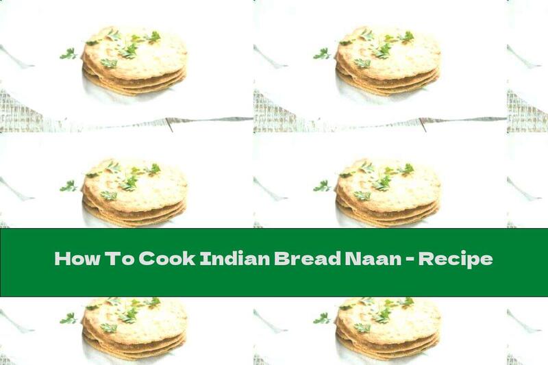 How To Cook Indian Bread Naan - Recipe