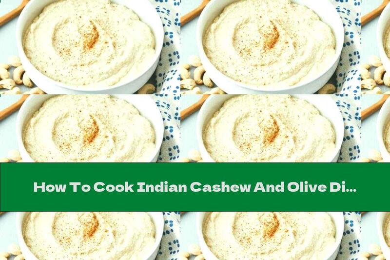 How To Cook Indian Cashew And Olive Dip - Recipe