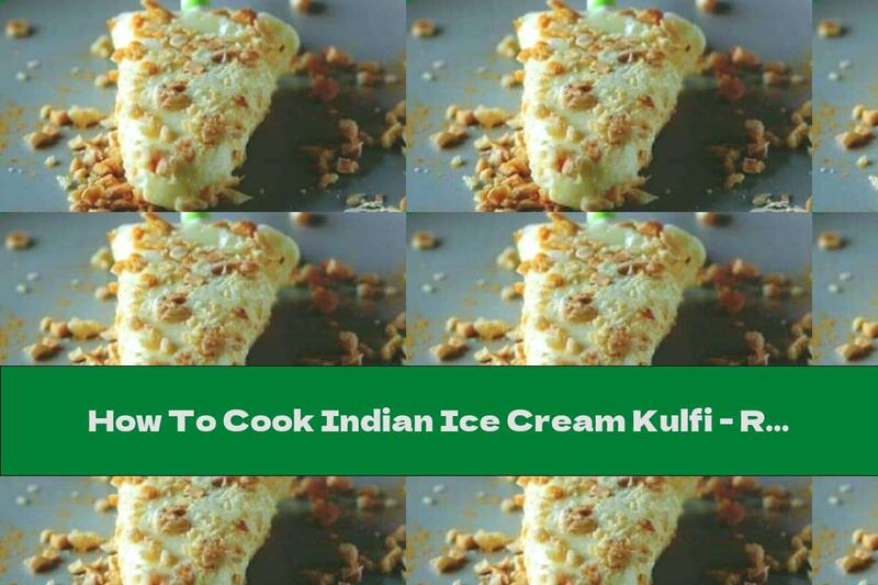 How To Cook Indian Ice Cream Kulfi - Recipe