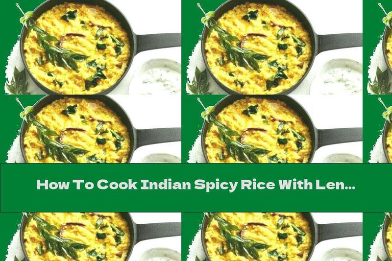 How To Cook Indian Spicy Rice With Lentils (kichdi) - Recipe