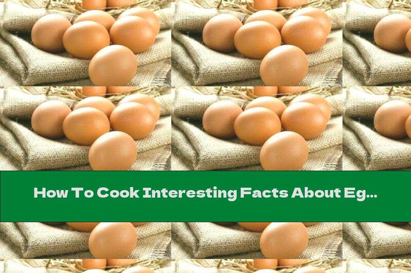 How To Cook Interesting Facts About Eggs - Recipe