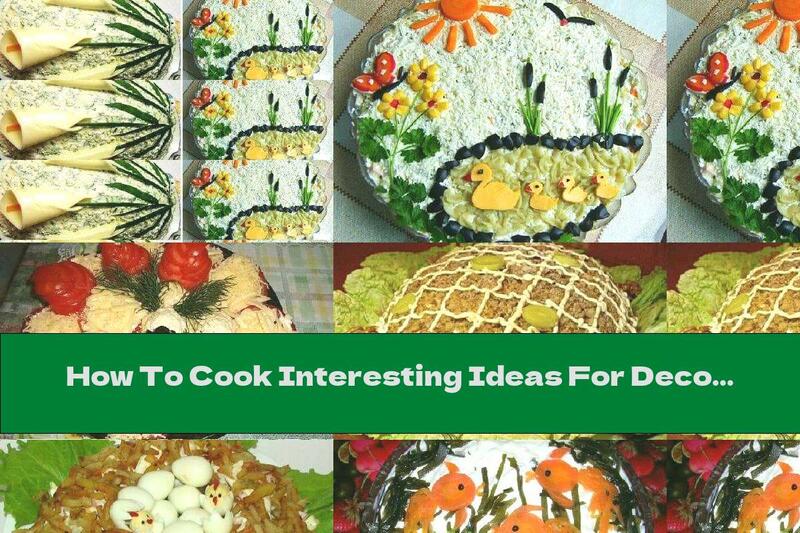 How To Cook Interesting Ideas For Decorating Salads For The Holiday Table - Recipe