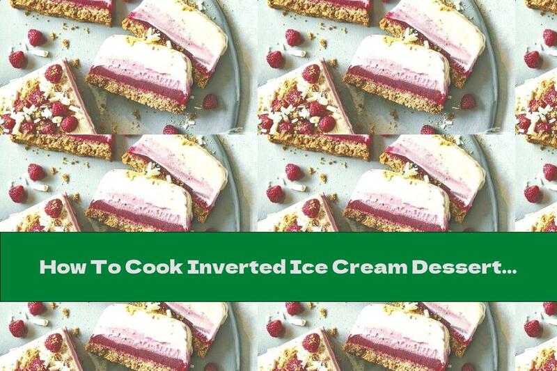 How To Cook Inverted Ice Cream Dessert - Recipe