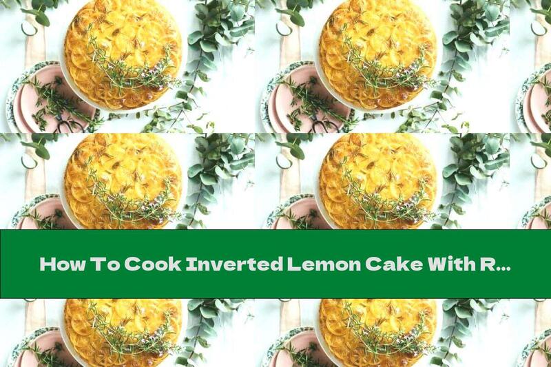 How To Cook Inverted Lemon Cake With Rosemary - Recipe