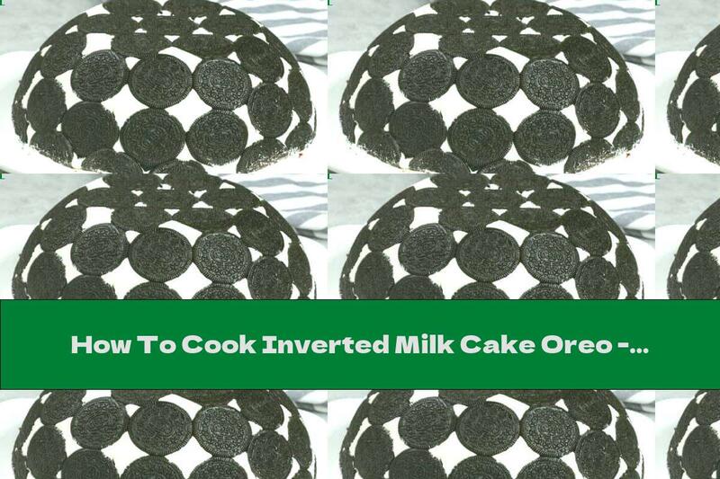 How To Cook Inverted Milk Cake Oreo - Recipe