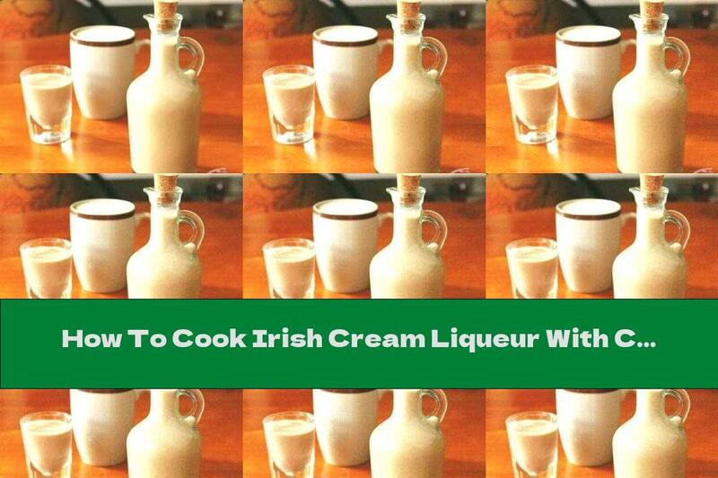 How To Cook Irish Cream Liqueur With Chocolate - Recipe