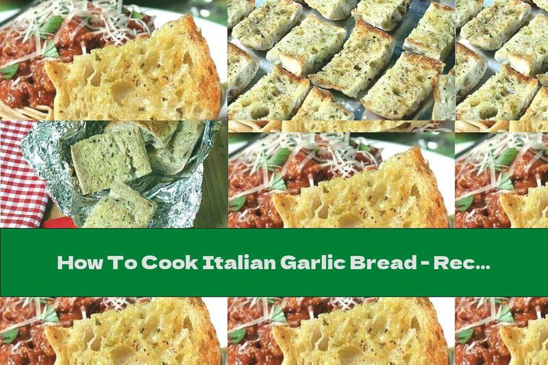 How To Cook Italian Garlic Bread - Recipe